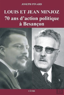 Bertrand.pt - Louis Et Jean Minjoz - 70 Ans D'Action Politique A Besancon