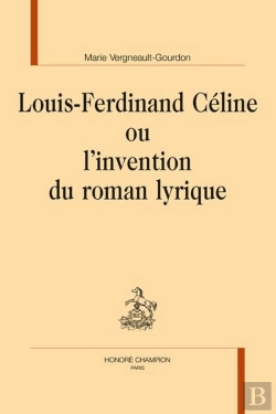 Bertrand.pt - Louis-Ferdinand Céline Ou L'Invention Du Roman Lyrique
