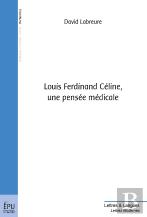 Louis Ferdinand Céline ; Une Pensée Médicale