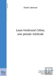 Louis Ferdinand Céline ; Une Pensée Médicale