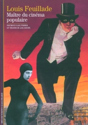 Louis Feuillade ; Maître Du Cinéma Populaire