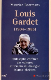 Louis Gardet (1904-1986) ; Philosophe Chrétien Des Cultures Et Témoin Du Dialogue Islamo-Chrétien