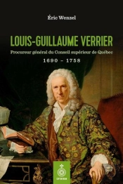 Louis-Guillaume Verrier : Procureur Général Du Conseil Supérieur De Québec 1690-1758