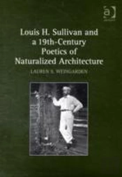 Louis H. Sullivan And A 19th-Century Poetics Of Naturalized Architecture