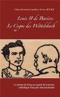 Louis Ii De Baviere Le Cygne Des Wittelsbach - Le Drame De Berg Au Regard De