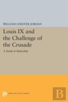 Louis Ix And The Challenge Of The Crusade