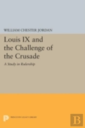 Louis Ix And The Challenge Of The Crusade