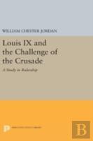 Louis Ix And The Challenge Of The Crusade