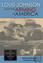 Louis Johnson And The Arming Of America