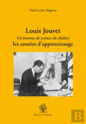 Louis Jouvet ; Un Homme De Science Du Théâtre; Les Années D'Apprentissage