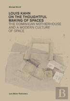 Louis Kahn: On The Thoughtful Making Of Spaces