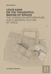 Louis Kahn: On The Thoughtful Making Of Spaces