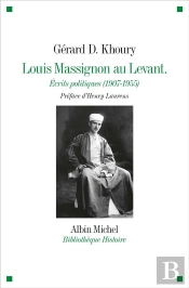 Louis Massignon Au Levant ; Écrits Politiques (1907- 1955)