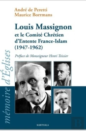 Louis Massignon Et Le Comité Chrétien D'Entente France-Islam (1947-1962)