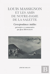 Louis Massignon Et Les Amis De Notre-Dame De La Salette ; Correspondances Inédites