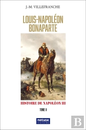 Louis-Napoléon Bonaparte - Tome Ii : =Histoire De Napoléon Iii