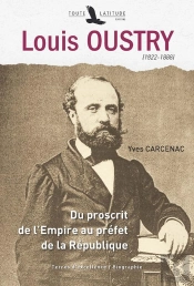 Louis Oustry (1822-1888) ; Du Proscrit De L'Empire Au Préfet De La République