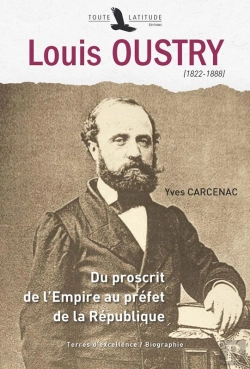 Bertrand.pt - Louis Oustry (1822-1888) ; Du Proscrit De L'Empire Au Préfet De La République