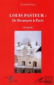 Louis Pasteur : De Besancon A Paris