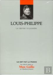 Louis-Philippe - Volume 25. Le Dernier Roi Possible