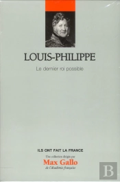 Louis-Philippe - Volume 25. Le Dernier Roi Possible