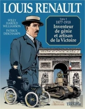 Louis Renault Tome 1 ; 1877-1918 ; Inventeur De Génie Et Artisan De La Victoire