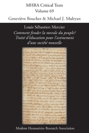 Louis Sebastien Mercier, 'Comment Fonder La Morale Du Peuple? Traite D'Education Pour L'Avenement D'Une Societe Nouvelle'