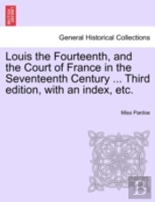 Louis The Fourteenth, And The Court Of F