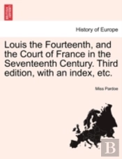 Louis The Fourteenth, And The Court Of F