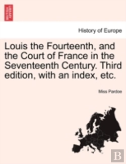 Bertrand.pt - Louis The Fourteenth, And The Court Of F