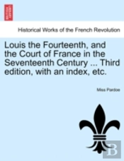 Louis The Fourteenth, And The Court Of F