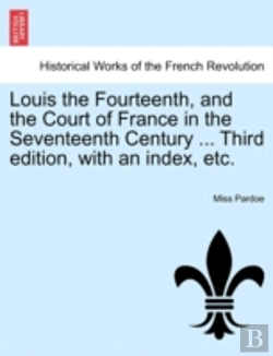 Bertrand.pt - Louis The Fourteenth, And The Court Of F