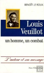 Louis Veuillot - Un Homme, Un Combat
