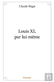 Louis Xi, Par Lui-Même