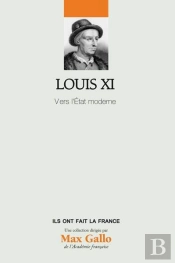 Louis Xi - Vers L'Etat Moderne. Volume 26