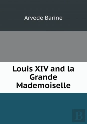Louis Xiv And La Grande Mademoiselle
