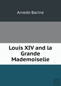 Bertrand.pt - Louis Xiv And La Grande Mademoiselle