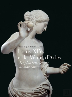 Bertrand.pt - Louis Xiv Et La Vénus D'Arles ; La Plus Belle Femme De Mon Royaume