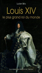 Louis Xiv, Le Plus Grand Roi Du Monde