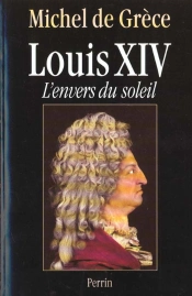 Louis Xiv: L'Envers Du Soleil