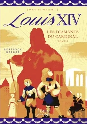 Louis Xiv T.1 ; Les Diamants Du Cardinal