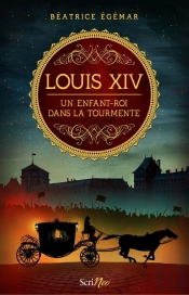 Louis Xiv ; Un Enfant-Roi Dans La Tourmente
