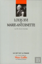 Louis Xvi Et Marie-Antoinette - La Fin D'Un Monde - Vol 5
