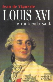Louis Xvi : Le Roi Bienfaisant