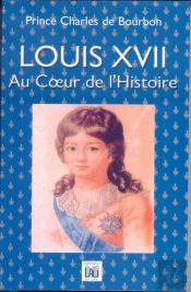 Louis Xvii ; Au Coeur De L'Histoire