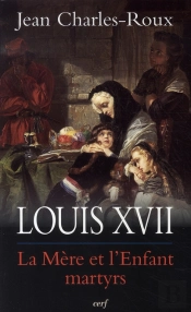 Louis Xvii ; La Mère Et L'Enfant Martyrs