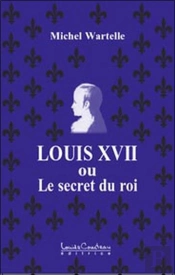 Louis Xvii Ou Le Secret Du Roi