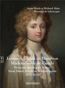 Bertrand.pt - Louise-Adélaïde De Bourbon, Mademoiselle De Condé : Pincesse Du Sang De France, Sœur Marie Joseph De La Miséricorde (1757-1824)