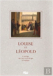 Louise Et Léopold ; Le Mariage Du Premier Roi Des Belges À Compiègne