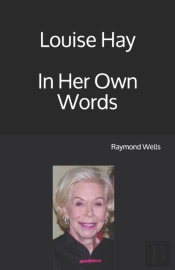 Louise Hay  In Her Own Words